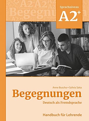 Buscha, Anne / Szilvia Szita. Begegnungen Deutsch als Fremdsprache A2+: Handbuch für Lehrende. Schubert Verlag GmbH & Co, 2022.