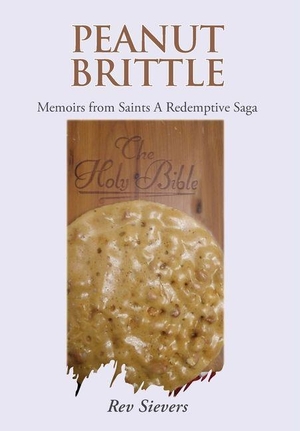 Sievers. Peanut Brittle - Memoirs from Saints A Redemptive Saga. Publishing Services Consortium, LLC (Psc), 2025.