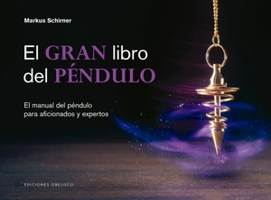 Schirner, Markus. Gran Libro del Pendulo, El -V2*. Obelisco, 2020.