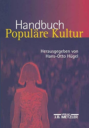 Hügel, Hans-Otto (Hrsg.). Handbuch Populäre Kultur - Begriffe, Theorien und Diskussionen. J.B. Metzler, 2003.