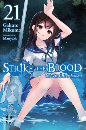 Mikumo, Gakuto. Strike the Blood, Vol. 21 (Light Novel) - The Twelve Blood Servants Volume 21. Yen Press, 2022.