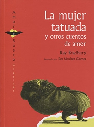 Bradbury, Ray. La mujer tatuada y otros cuentos de amor. Ediciones Ekaré, 2018.