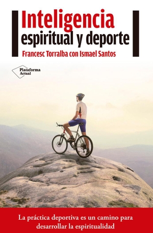 Torralba Roselló, Francesc. Inteligencia espiritual y deporte. Plataforma Editorial S.L., 2016.