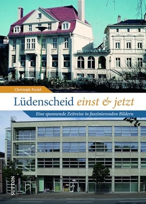 Riedel, Christoph. Lüdenscheid einst und jetzt - Eine spannende Zeitreise in faszinierenden Bildern. Sutton Verlag GmbH, 2024.