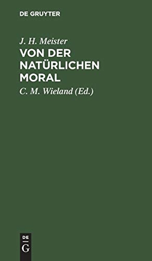 Meister, J. H.. Von der natürlichen Moral. De Gruyter, 1789.