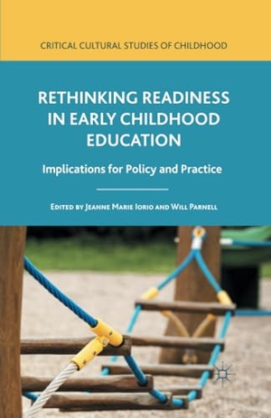 Parnell, Will / Jeanne Marie Iorio. Rethinking Readiness in Early Childhood Education - Implications for Policy and Practice. Palgrave Macmillan US, 2015.