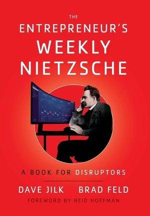 Jilk, Dave / Brad Feld. The Entrepreneur's Weekly Nietzsche - A Book for Disruptors. Lioncrest Publishing, 2021.