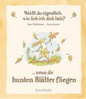 McBratney, Sam. Weißt du eigentlich, wie lieb ich dich hab? Wenn die bunten Blätter fliegen. FISCHER Sauerländer, 2008.