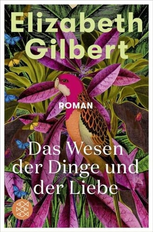 Gilbert, Elizabeth. Das Wesen der Dinge und der Liebe - Roman. FISCHER Taschenbuch, 2023.