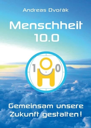 Dvorak, Andreas. Menschheit 10.0 - Gemeinsam unsere Zukunft gestalten!. tredition, 2022.