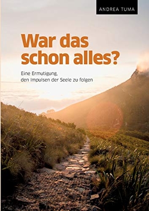 Tuma, Andrea. War das schon alles? - Eine Ermutigung, den Impulsen der Seele zu folgen. tredition, 2020.