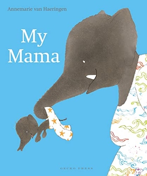 Haeringen, Annemarie van. My Mama. Gecko Press, 2020.