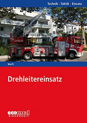 Werft, Wolfgang. Drehleitereinsatz - Reihe: Technik - Taktik - Einsatz. ecomed, 2017.