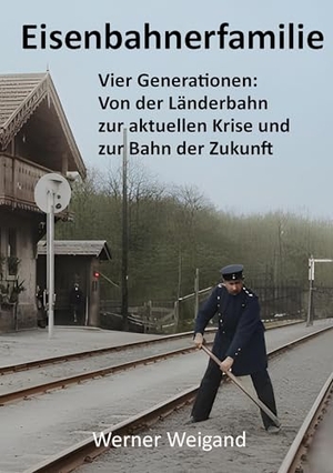 Weigand, Werner. Eisenbahnerfamilie - Vier Generationen: Von der Länderbahn zur aktuellen Krise und zur Bahn der Zukunft. via tolino media, 2026.