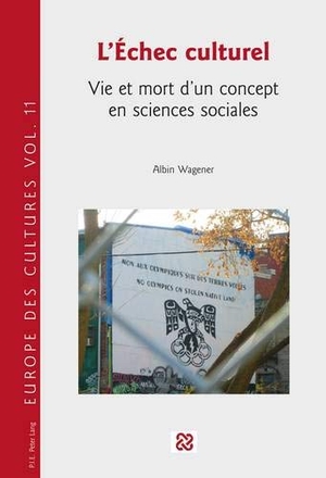 Wagener, Albin (Hrsg.). L¿Échec culturel - Vie et mort d¿un concept en sciences sociales. Peter Lang, 2015.