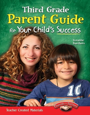 Barchers, Suzanne I. Third Grade Parent Guide for Your Child's Success. Teacher Created Materials, 2012.