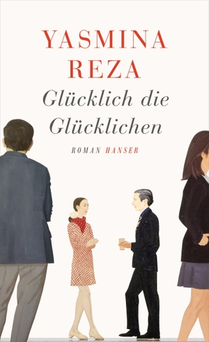 Reza, Yasmina. Glücklich die Glücklichen. Carl Hanser Verlag, 2014.