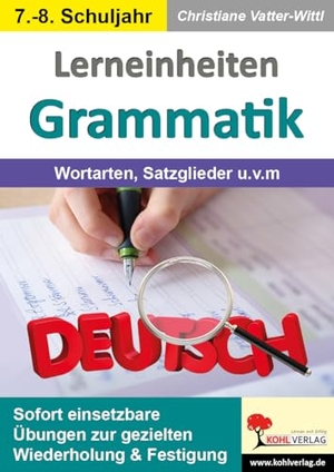 Vatter-Wittl, Christiane. Lerneinheiten Grammatik / Wortarten, Satzglieder u.v.m. - Sofort einsetzbare Übungen zur gezielten Wiederholung und Festigung. Kohl Verlag, 2025.