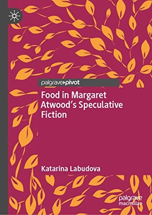 Labudova, Katarina. Food in Margaret Atwood¿s Speculative Fiction. Springer Nature Switzerland, 2022.