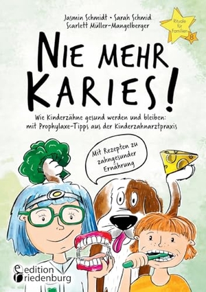 Schmidt, Jasmin / Schmid, Sarah et al. Nie mehr Karies! Wie Kinderzähne gesund werden und bleiben: mit Prophylaxe-Tipps aus der Kinderzahnarztpraxis und ausführlichem Rezepte-Teil zu zahngesunder Ernährung - Buchreihe "Rituale für Familien" Band 8 - Rituale-Buch.de. edition riedenburg e.U., 2024.