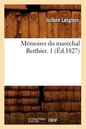 Langlois I. Mémoires du maréchal Berthier. 1 (Éd.1827). Hachette Livre, 2022.