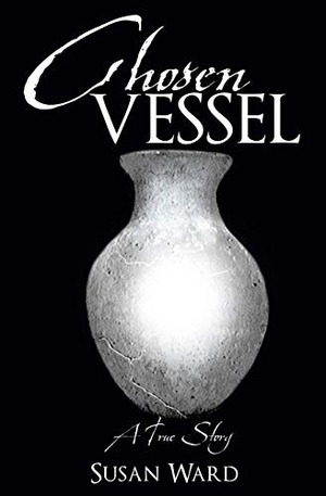 Ward, Susan. CHOSEN VESSEL. Xulon Press, 2015.