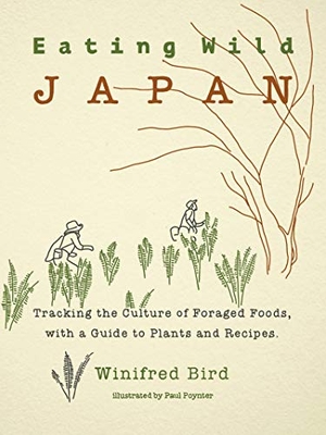 Bird, Winifred. Eating Wild Japan - Tracking the Culture of Foraged Foods, with a Guide to Plants and Recipes. Stone Bridge Press, 2021.