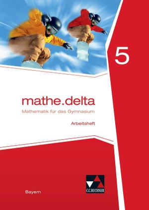 Eisentraut, Franz / Leeb, Petra et al. mathe.delta 5 Arbeitsheft Bayern - Mathematik für das Gymnasium. Buchner, C.C. Verlag, 2017.