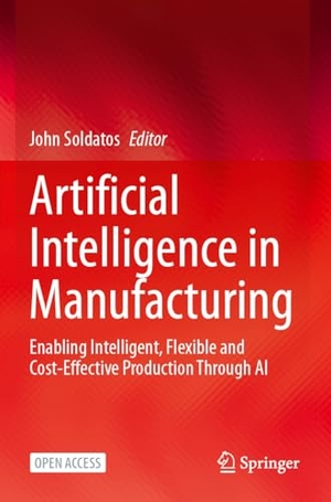 Soldatos, John (Hrsg.). Artificial Intelligence in Manufacturing - Enabling Intelligent, Flexible and Cost-Effective Production Through AI. Springer, 2024.