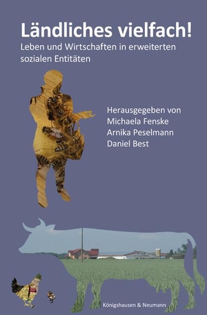 Fenske, Michaela / Arnika Peselmann et al (Hrsg.). Ländliches vielfach! - Leben und Wirtschaften in erweiterten sozialen Entitäten. Königshausen & Neumann, 2021.