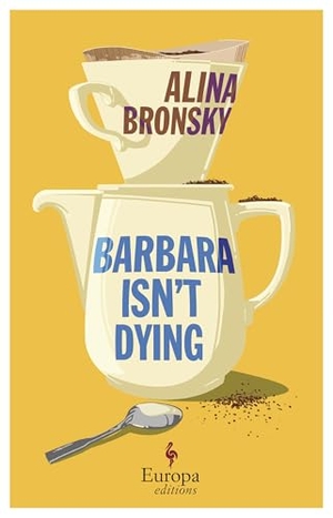 Bronsky, Alina. Barbara Isn't Dying. Europa Editions UK Ltd, 2025.