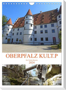 OBERPFALZ KULT.P - Der Norden Bayerns (Wandkalender 2024 DIN A4 hoch), CALVENDO Monatskalender