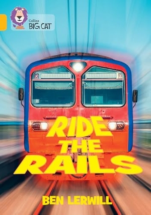 Lerwill, Ben / Collins Big Cat. Collins Big Cat - Ride the Rails - Band 09/Gold. HarperCollins UK, 2025.