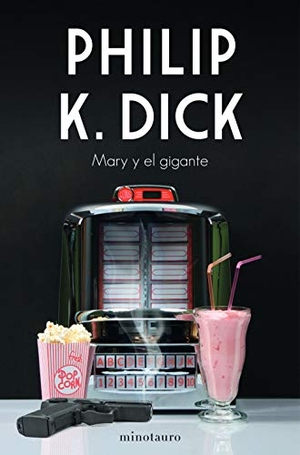 Dick, Philip K.. Mary y el gigante. Minotauro, 2021.