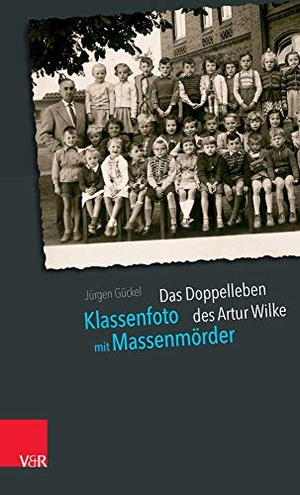 Gückel, Jürgen. Klassenfoto mit Massenmörder - Das Doppelleben des Artur Wilke. Vandenhoeck + Ruprecht, 2019.