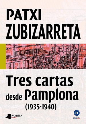 Zubizarreta, Patxi. Tres cartas desde Pamplona, 1935-1940. Pamiela Argitaletxea, 2014.