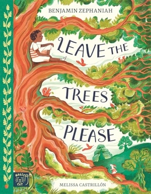 Zephaniah, Benjamin. Leave the Trees, Please. Magic Cat Publishing, 2025.