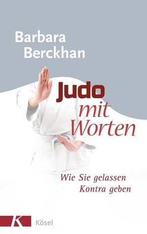 Berckhan, Barbara. Judo mit Worten - Wie Sie gelassen Kontra geben. Kösel-Verlag, 2008.