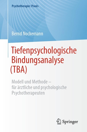 Nockemann, Bernd. Tiefenpsychologische Bindungsanalyse (TBA) - Modell und Methode - für ärztliche und psychologische Psychotherapeuten. Springer-Verlag GmbH, 2024.