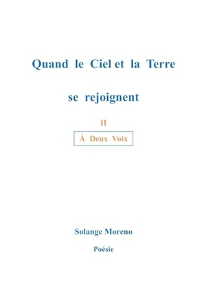 Moreno, Solange. Quand le ciel et la terre se rejoignent - Á Deux Voix. BoD - Books on Demand, 2024.