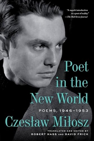 Milosz, Czeslaw. Poet in the New World - Poems, 1946-1953. HarperCollins, 2026.