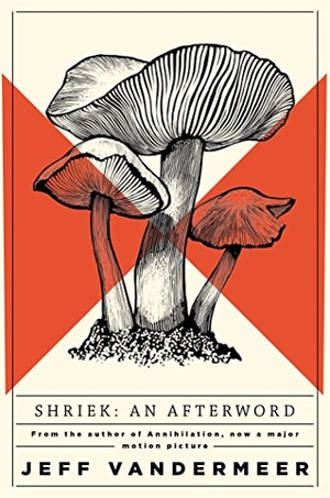 VanderMeer, Jeff. Shriek - An Afterword. Macmillan Publishers Int Ltd - MDL, 2018.