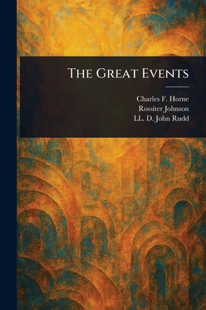 Horne, Charles F / Johnson, Rossiter et al. The Great Events. Creative Media Partners, LLC, 2025.