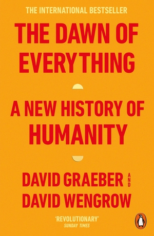 Graeber, David / David Wengrow. The Dawn of Everything - A New History of Humanity. Penguin Books Ltd (UK), 2022.