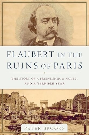 Brooks, Peter. Flaubert in the Ruins of Paris - The Story of a Friendship, a Novel, and a Terrible Year. Jessica Kingsley Publishers, 2017.