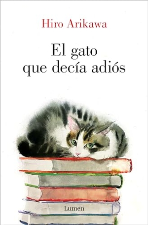 Arikawa, Hiro. El Gato Que Decía Adiós / The Goodbye Cat. Prh Grupo Editorial, 2024.
