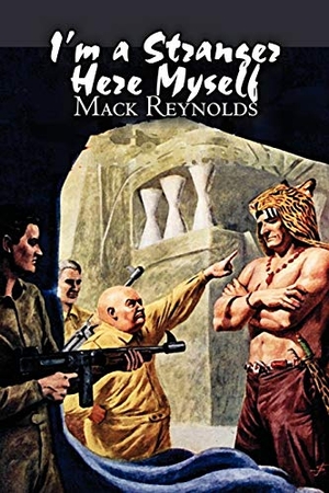 Reynolds, Mack. I'm a Stranger Here Myself by Mack Reynolds, Science Fiction, Adventure, Fantasy. Alan Rodgers Books LLC, 2011.