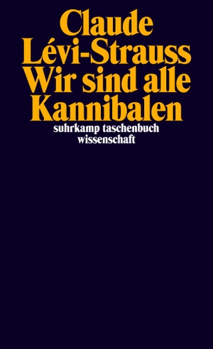 Lévi-Strauss, Claude. Wir sind alle Kannibalen - Mit dem Essay »Der gemarterte Weihnachtsmann«. Suhrkamp Verlag AG, 2017.