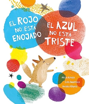 Amavisca, Luis / Alicia Acosta. El Rojo No Está Enojado, El Azul No Está Triste. Nubeocho, 2024.