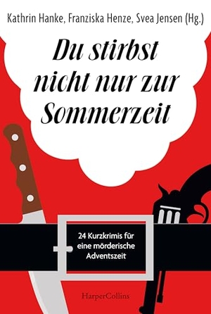 Jensen, Svea / Westphal, Ben et al. Du stirbst nicht nur zur Sommerzeit - 24 Kurzkrimis für eine mörderische Adventszeit | Adventskalender für Krimi-Fans | Geschichten über verkleidete Weihnachtsmänner und tragische Familienfeiern. HarperCollins Taschenbuch, 2024.
